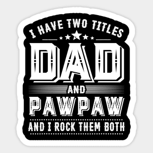 Father's Day Shirt I Have Two Titles Dad And Pawpaw Dad Gift Sticker